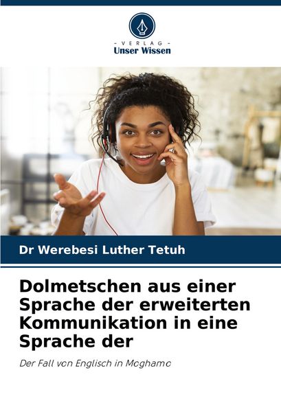 Dolmetschen aus einer Sprache der erweiterten Kommunikation in eine Sprache der, Taschenbuch von WEREBESI Luther Tetuh, Verlag Unser Wissen,