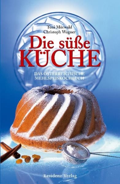 Die süße Küche, Paperback von Toni Mörwald , Christoph Wagner, Residenz, 9783701731657