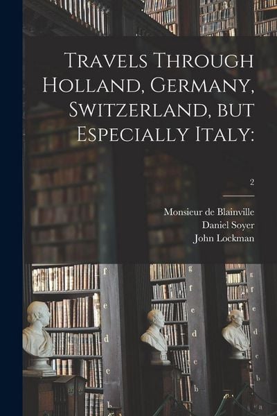 Produktbild: Travels Through Holland, Germany, Switzerland, but Especially Italy