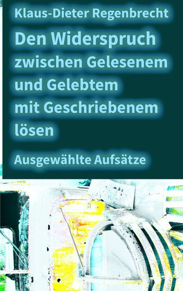Produktbild: Den Widerspruch zwischen Gelesenem und Gelebtem mit Geschriebenem l&ouml;sen