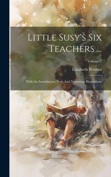 Produktbild: Little Susy's Six Teachers ...: With An Introductory Note And Numerous Illustrations; Volume 1