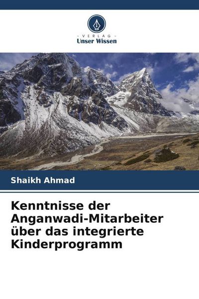 Kenntnisse der Anganwadi-Mitarbeiter über das integrierte Kinderprogramm, Taschenbuch von Shaikh Ahmad, Verlag Unser Wissen, 9786205182598