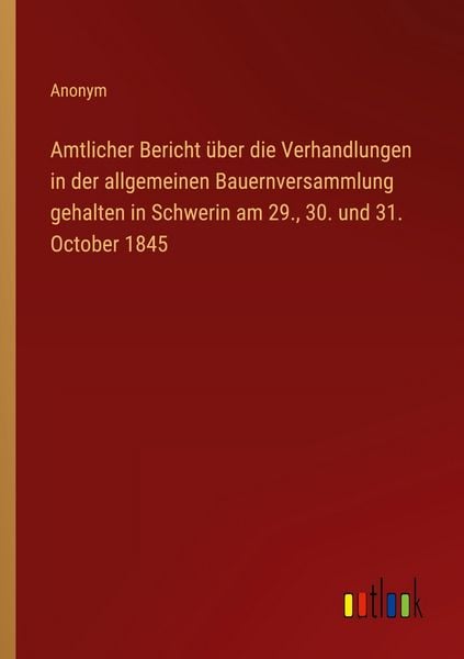 Produktbild: Amtlicher Bericht &uuml;ber die Verhandlungen in der allgemeinen Bauernversammlung gehalten in Schwerin am 29., 30. und 31. October 1845