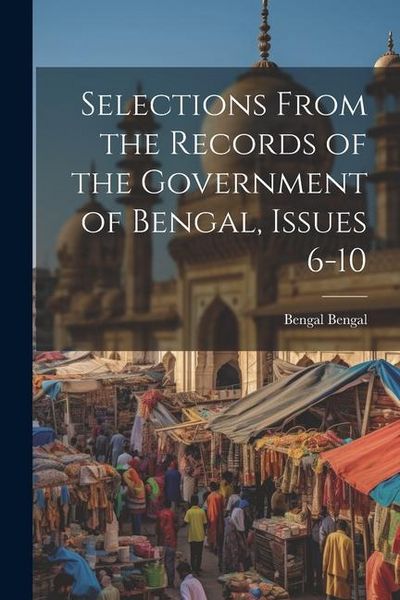 Produktbild: Selections From the Records of the Government of Bengal, Issues 6-10