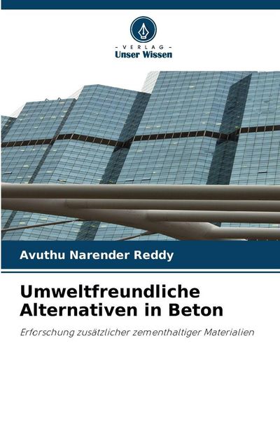 Umweltfreundliche Alternativen in Beton, Taschenbuch von Avuthu Narender Reddy, Verlag Unser Wissen, 9786209141560