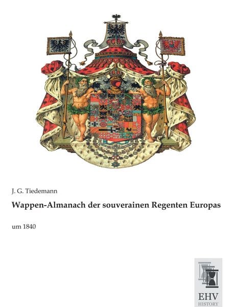 Wappen-Almanach der souverainen Regenten Europas, Taschenbuch von J. G. Tiedemann, EHV-History, 9783955647599