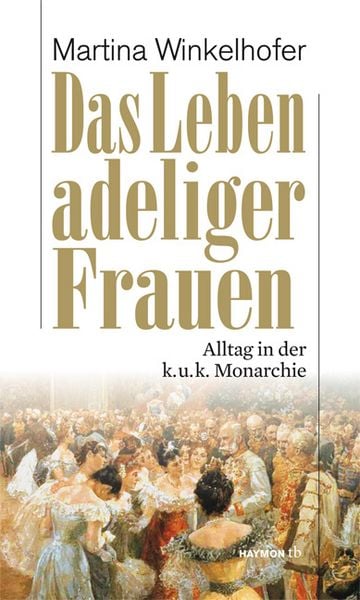 Das Leben adeliger Frauen, Taschenbuch von Martina Winkelhofer-Thyri, Haymon Verlag, 978-3-85218-892-8
