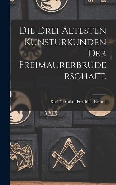 Produktbild: Die drei &auml;ltesten Kunsturkunden der Freimaurerbr&uuml;derschaft.