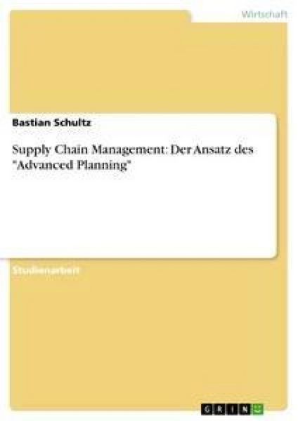 Supply Chain Management: Der Ansatz des 'Advanced Planning'; Taschenbuch von Bastian Schultz, GRIN, 9783638663571