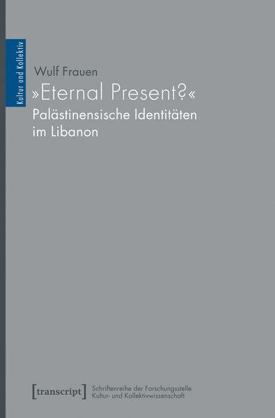 Produktbild: &raquo;Eternal Present?&laquo; - Pal&auml;stinensische Identit&auml;ten im Libanon