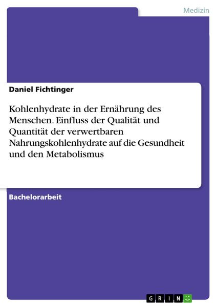 Produktbild: Kohlenhydrate in der Ern&auml;hrung des Menschen. Einfluss der Qualit&auml;t und Quantit&auml;t der verwertbaren Nahrungskohlenhydrate auf die Gesundheit und den Met
