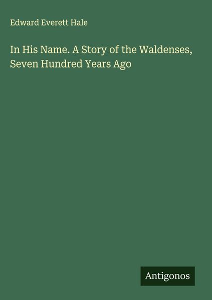 Produktbild: In His Name. A Story of the Waldenses, Seven Hundred Years Ago