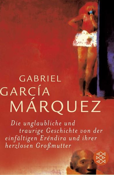 Die unglaubliche und traurige Geschichte von der einfältigen Eréndira und ihrer herzlosen Großmutter, Taschenbuch von Gabriel García Márquez, Fischer