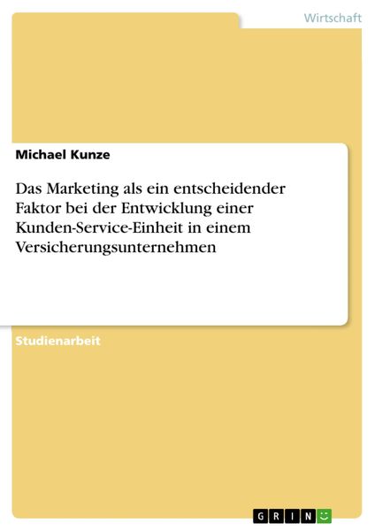 Produktbild: Das Marketing als ein entscheidender Faktor bei der Entwicklung einer Kunden-Service-Einheit in einem Versicherungsunternehmen