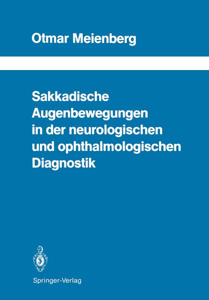 Sakkadische Augenbewegungen in der neurologischen und ophthalmologischen Diagnostik, Taschenbuch von Otmar Meienberg, Springer Berlin, 9783642731389