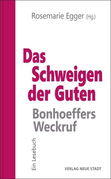 Das Schweigen der Guten: Bonhoeffers Weckruf, Taschenbuch von Rosemarie Egger, Neue Stadt, 9783734613425
