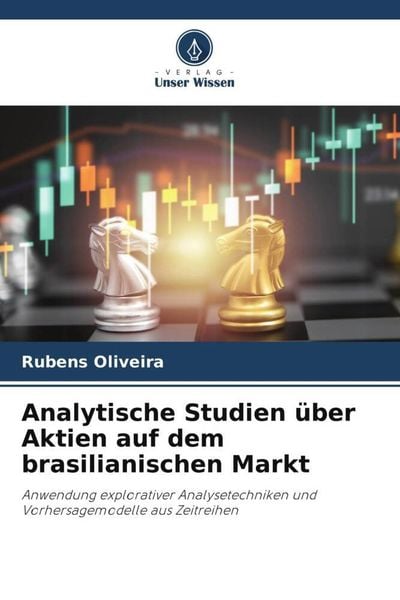 Analytische Studien über Aktien auf dem brasilianischen Markt, Taschenbuch von Rubens Oliveira, Verlag Unser Wissen, 9786205702840