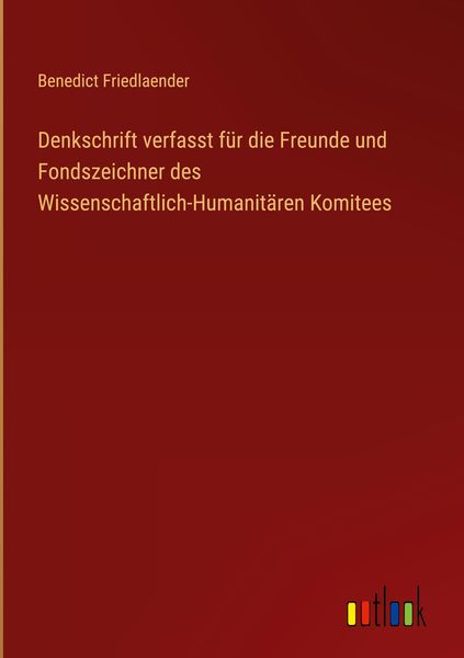 Produktbild: Denkschrift verfasst f&uuml;r die Freunde und Fondszeichner des Wissenschaftlich-Humanit&auml;ren Komitees