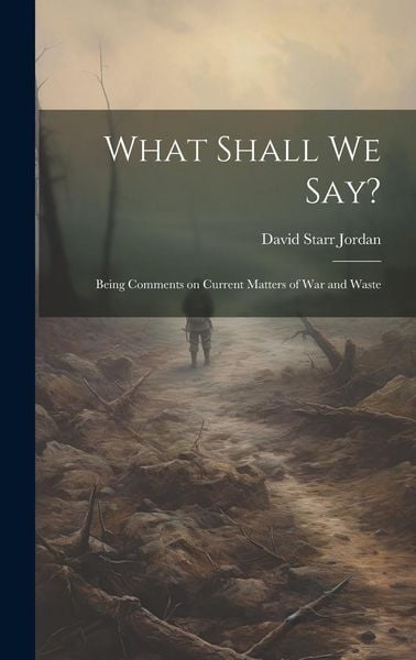 Produktbild: What Shall We Say?: Being Comments on Current Matters of War and Waste