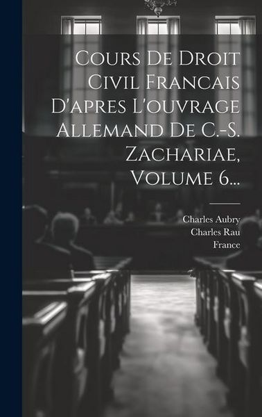 Produktbild: Cours De Droit Civil Francais D'apres L'ouvrage Allemand De C.-s. Zachariae, Volume 6...
