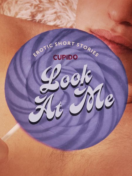 Produktbild: Look At Me - A Collection of Erotic Short Stories from Cupido