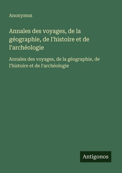 Produktbild: Annales des voyages, de la g&eacute;ographie, de l'histoire et de l'arch&eacute;ologie