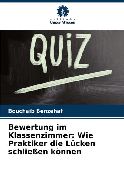 Bewertung im Klassenzimmer: Wie Praktiker die Lücken schließen können, Taschenbuch von Bouchaib Benzehaf, Verlag Unser Wissen, 9786208818401