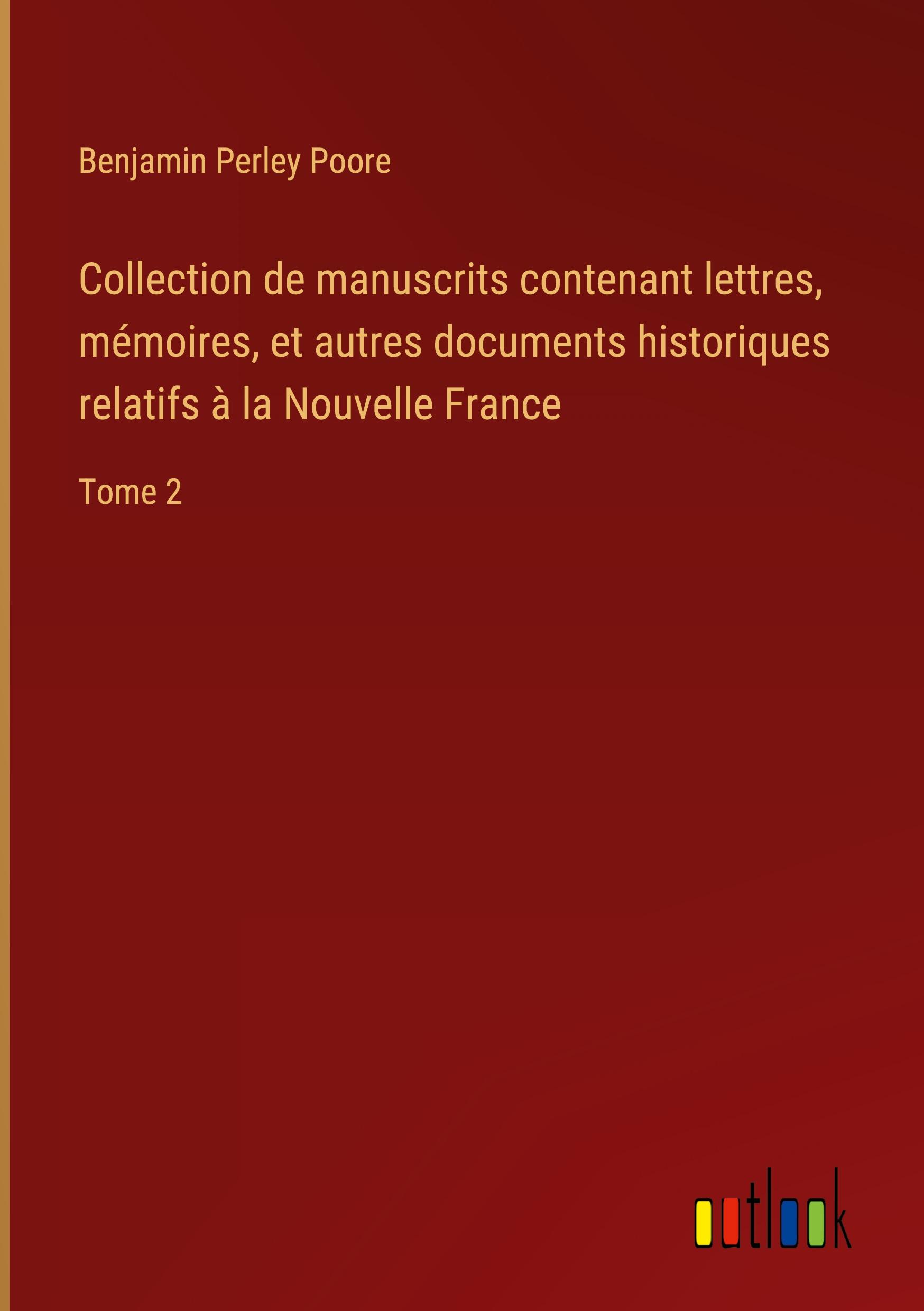 Produktbild: Collection de manuscrits contenant lettres, m&eacute;moires, et autres documents historiques relatifs &agrave; la Nouvelle France