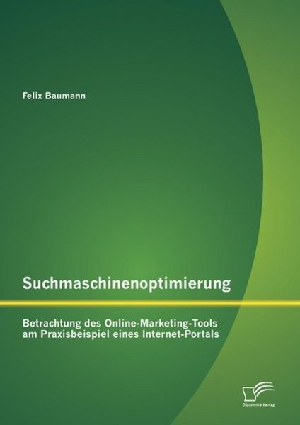 Produktbild: Suchmaschinenoptimierung: Betrachtung des Online-Marketing-Tools am Praxisbeispiel eines Internet-Portals