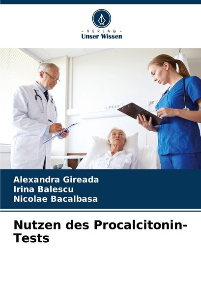 Nutzen des Procalcitonin-Tests, Taschenbuch von Alexandra Gireada , Irina Balescu , Nicolae Bacalbasa, Verlag Unser Wissen, 9786208592714