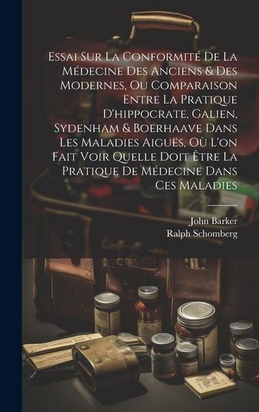 Produktbild: Essai Sur La Conformit&eacute; De La M&eacute;decine Des Anciens & Des Modernes, Ou Comparaison Entre La Pratique D'hippocrate, Galien, Sydenham & Boerhaave Dans Le