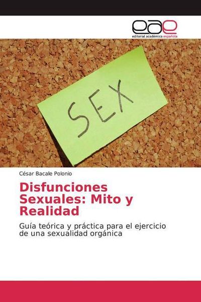 Bacale Polonio, C: Disfunciones Sexuales: Mito y Realidad, Taschenbuch von César Bacale Polonio, Editorial Académica Española, 9786200045119