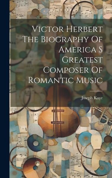 Produktbild: Victor Herbert The Biography Of America S Greatest Composer Of Romantic Music