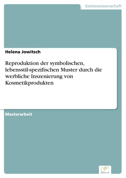 Produktbild: Reproduktion der symbolischen, lebensstil-spezifischen Muster durch die werbliche Inszenierung von Kosmetikprodukten