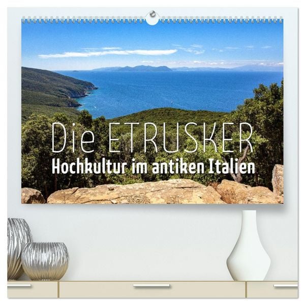 Die Etrusker – Hochkultur im antiken Italien (hochwertiger Premium Wandkalender 2026 DIN A2 quer), Kunstdruck in Hochglanz