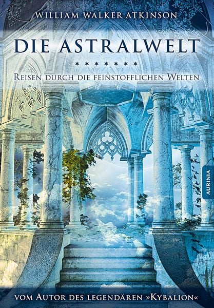 Die Astralwelt, Paperback von William Walker Atkinson,Swami Pandachasi, Aurinia Verlag, 978-3-943012-13-2