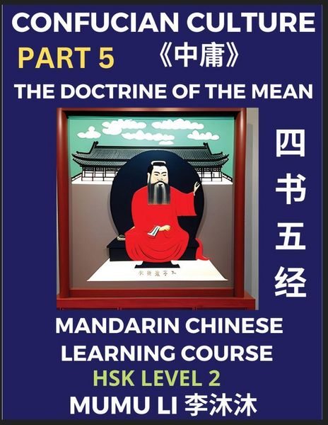 Produktbild: The Doctrine of The Mean - Four Books and Five Classics of Confucianism (Part 5)- Mandarin Chinese Learning Course (HSK Level 2), Self-learn China's History & Culture, Easy Lessons, Simplified Characters, Words, Idioms, Stories, Essays, English Vocabulary