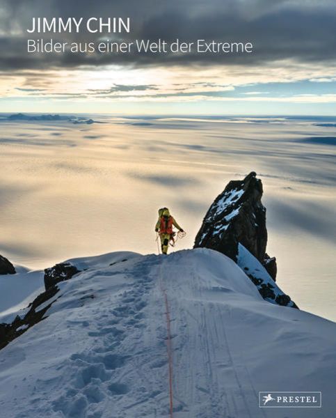Jimmy Chin: Bilder aus einer Welt der Extreme, Gebundene Ausgabe von Jimmy Chin, Prestel, 978-3-7913-8900-4