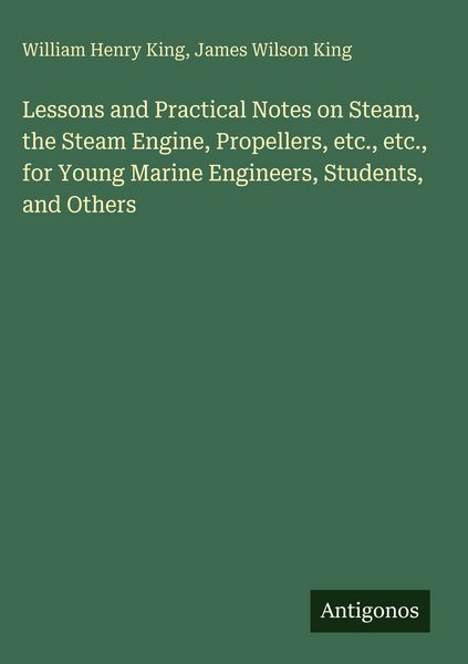 Produktbild: Lessons and Practical Notes on Steam, the Steam Engine, Propellers, etc., etc., for Young Marine Engineers, Students, and Others
