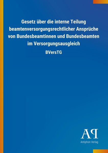 Produktbild: Gesetz &uuml;ber die interne Teilung beamtenversorgungsrechtlicher Anspr&uuml;che von Bundesbeamtinnen und Bundesbeamten im Versorgungsausgleich