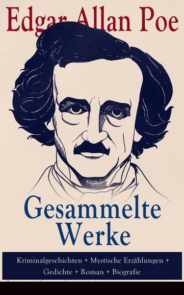 Produktbild: Gesammelte Werke: Kriminalgeschichten + Mystische Erz&auml;hlungen + Gedichte + Roman + Biografie