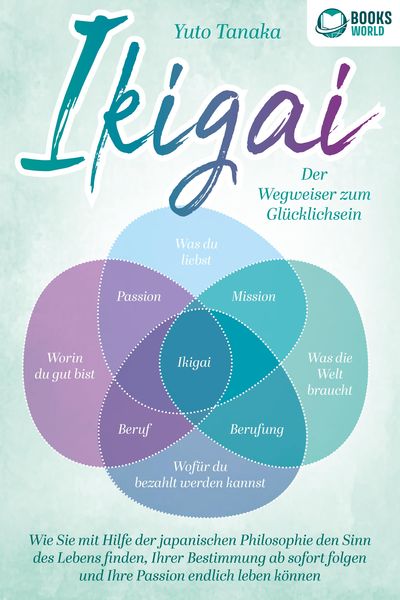 Produktbild: IKIGAI - Der Wegweiser zum Gl&uuml;cklichsein: Wie Sie mit Hilfe der japanischen Philosophie den Sinn des Lebens finden, Ihrer Bestimmung ab sofort folgen