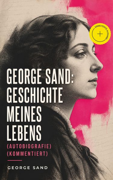 Produktbild: George Sand: Geschichte meines Lebens (Autobiografie) (Kommentiert)