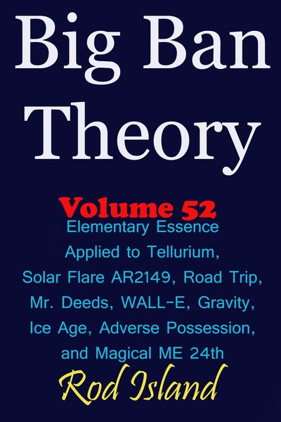Produktbild: Big Ban Theory: Elementary Essence Applied to Tellurium, Solar Flare AR2149, Road Trip, Mr. Deeds, WALL-E, Ice Age, Adverse Possession, and Magical ME
