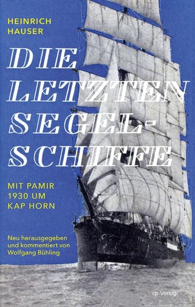 Die letzten Segelschiffe, Gebundene Ausgabe von Heinrich Hauser, ConferencePoint, 978-3-936406-64-1