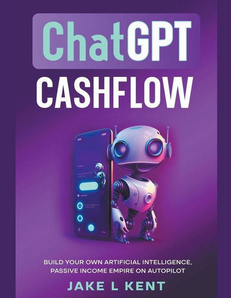 Produktbild: ChatGPT Cashflow Build Your own Artificial Intelligence, Passive Income Empire on Autopilot