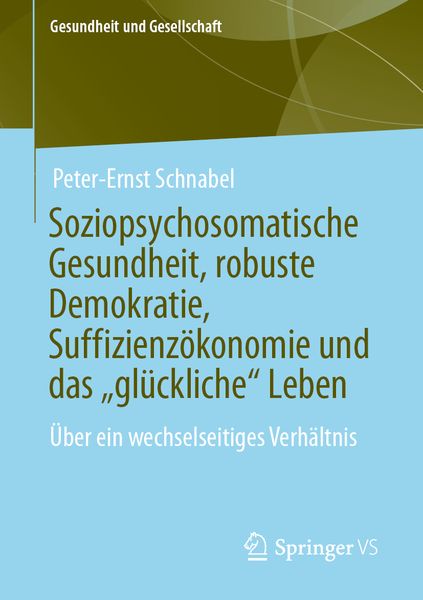 Produktbild: Soziopsychosomatische Gesundheit, robuste Demokratie, Suffizienzökonomie und das „glückliche“ Leben