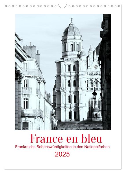 France en bleu - Frankreichs Sehenswürdigkeiten in den Nationalfarben (Wandkalender 2025 DIN A3 hoch), CALVENDO Monatska