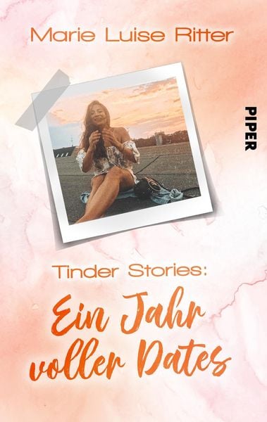 Tinder Stories: Ein Jahr voller Dates, Taschenbuch von Marie Luise Ritter, Piper Taschenbuch