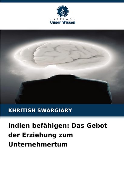 Indien befähigen: Das Gebot der Erziehung zum Unternehmertum, Taschenbuch von Khritish Swargiary, Verlag Unser Wissen, 9786207313051